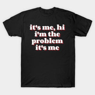 It's Me Hi I'm the Problem It's Me v10 T-Shirt